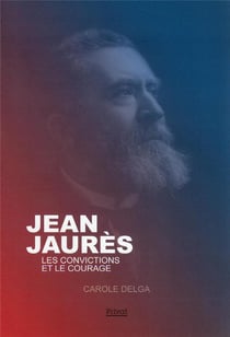 Jaurès : les convictions et le courage