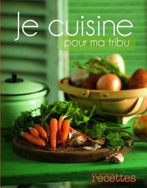 Je cuisine pour ma tribu