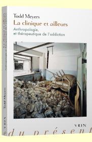 La clinique et ailleurs - anthropologie et thérapeutique de l'addiction