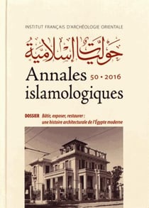 Annales islamologiques (AnIsl) Tome 50 : bâtir, exposer, restaurer : une histoire architecturale de l'Egypte moderne