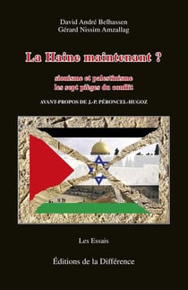 La haine maintenant ? Sionisme-palestinisme les 7 pièges du conflit