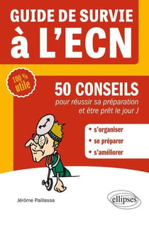 Guide de survie a l ecn - 50 conseils pour reussir sa preparation et etre pret le jour j