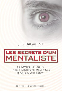 Les secrets d'un mentaliste - comment décrypter les techniques du mensonge et de la manipulation