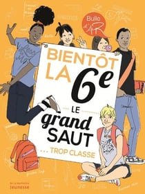 Bientôt la 6e, le grand saut - trop classe !
