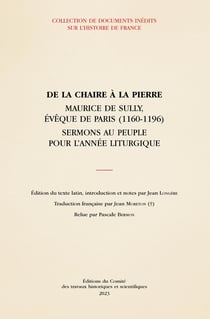 De la chaire à la pierre : Maurice de Sully, évêque de Paris (1160-1196) - sermons au peuple pour l'année liturgique