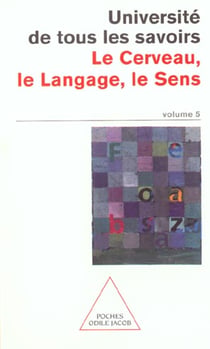 Université de tous les savoirs Tome 5 - le cerveau, le langage, le sens