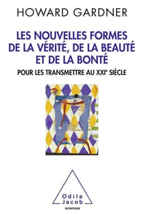 Nouvelles formes de la vérité, de la beauté et de la bonté - pour les transmettre au XXIe siècle