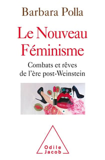 Le nouveau féminisme - combats et rêves de l'ère post-Weinstein
