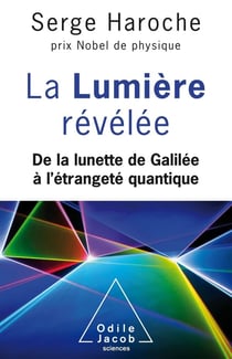 La lumière révélée - de la lunette de Galilée à l'étrangeté quantique