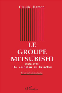Le groupe mitsubishi - du zaibatsu au keiretsu, 1870-1990