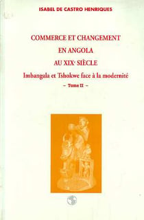 Commerce et changement en Angola au XIXe siècle : Imbangala et Tshokweface à la modernité - Tome 1