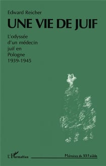 Une vie de juif : L'Odyssée d'un médecin juif en Pologne 1939-1945