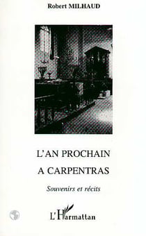 L'AN PROCHAIN A CARPENTRAS : Souvenirs et récits