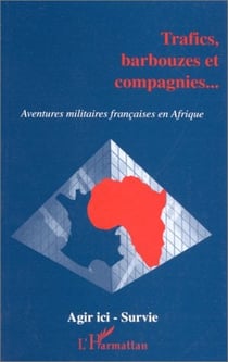 Trafics barbouzes et compagnies... - aventures militaires françaises en afrique