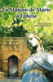 La maison de Marie à Ephès - histoire de sa découverte
