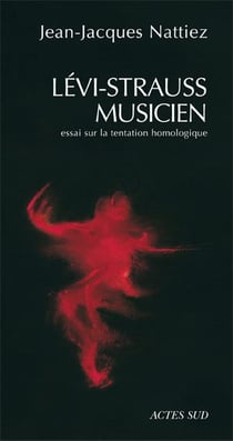 Levi-Strauss musicien - essai sur la tentation homologique