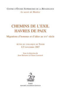 Chemins de l'exil, havres de paix - migrations d'hommes et d'idées au XVI siècle