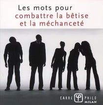 Les mots pour combattre la bêtise et la méchanceté