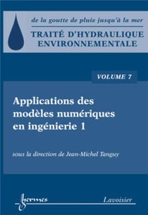 Traité d'hydraulique environnementale - Volume 7 : Applications des modèles numériques en ingénierie 1