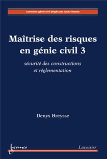 Maîtrise des risques en génie civil Tome 3 - sécurite des constructions et réglementation