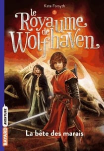 Le royaume de Wolfhaven Tome 3 : la bête des marais