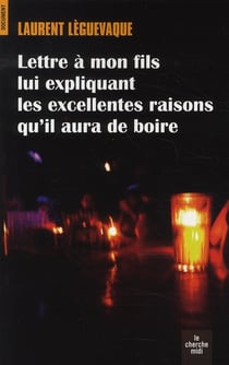 Lettre à mon fils lui expliquant les excellentes raisons qu'il aura de boire