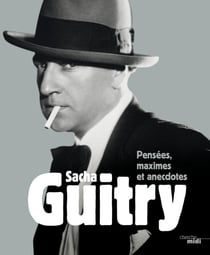 Sacha Guitry - pensées, maximes et anecdotes