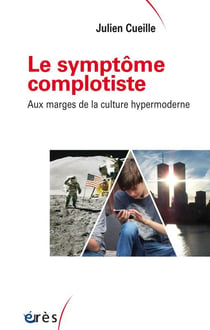 Le symptôme complotiste - aux marges de la culture hypermoderne