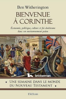 Bienvenue à Corinthe : Économie, politique, culture et foi chrétienne dans un environnement païen