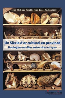 Un siècle d'or culturel en province : Boulogne-sur-Mer (vers 1820-vers 1920)