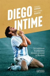 Diego intime : Les confidences du préparateur physique personnel de Maradona