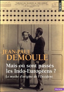Mais où sont passés les Indo-Européens ? le mythe d'origine de l'Occident