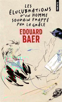 Les élucubrations d'un homme soudain frappé par la grâce