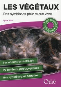 Les végétaux - des symbioses pour mieux vivre - les notions essentielles - 22 schémas pédagogiques - une synthèse par chapitre