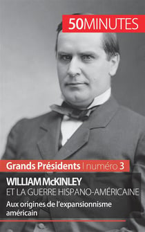 William McKinley et la guerre hispano-américaine : aux origines de l'expansionnisme américain