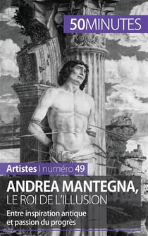 Andrea Mantegna, le roi de l'illusion : entre inspiration antique et passion du progrès