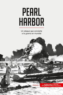 Pearl Harbor : un ataque que convierte a la guerra en mundial