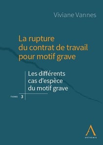 La rupture du contrat de travail pour motif grave : les différents cas d'espèce du motif grave (1re édition)