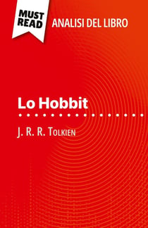 Lo Hobbit di J. R. R. Tolkien (Analisi del libro) : Analisi completa e sintesi dettagliata del lavoro