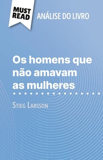 Os homens que não amavam as mulheres de Stieg Larsson (Analise do livro) : Analise completa e resumo pormenorizado do trabalho