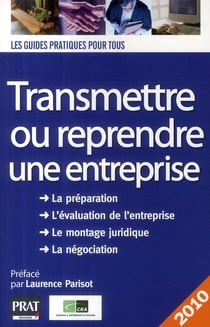 Transmettre, reprendre une entreprise (édition 2010)