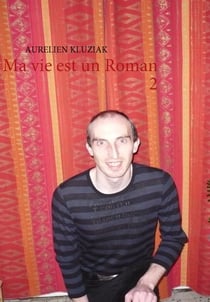 Ma vie est un roman t.2