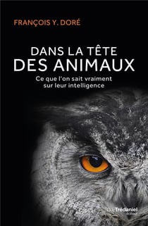 Dans la tête des animaux - ce que l'on sait vraiment sur leur intelligence