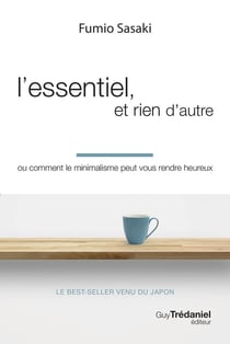 L'essentiel, et rien d'autre : Ou comment le minimalisme peut vous rendre heureux