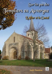 Sur les pas des templiers en auvergne - l'allier et le cantal