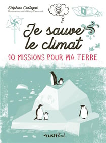 Je sauve le climat ! 10 missions pour ma Terre
