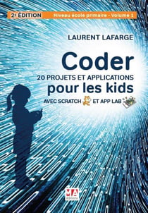 Coder 20 projets et applications pour les kids avec Scratch & App lab - niveau édole primaire Tome 1 (2e édition)