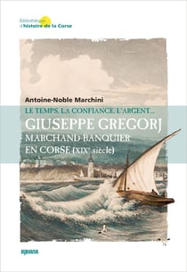 Giuseppe Gregorj, marchand banquier en Corse (XIXe siècle) : Le temps, la confiance et l'argent