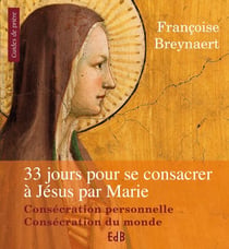 33 jours pour se consacrer à Jésus-Christ par Marie