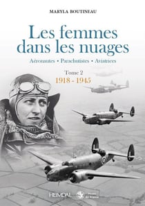 LES FEMMES DANS LES NUAGES TOME 2 _ 1918-1945 : AERONAUTIQUES - PARACHUTISTES - AVIATRICES